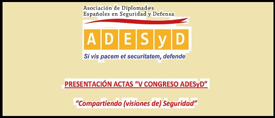 Presentación de las actas del V Congreso Asociación Diplomad@s Españoles en Seguridad y Defensa (ADESyD). Compartiendo (visiones de) Seguridad" (4 junio)